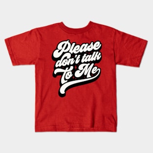 Please Dont Talk To Me Kids T-Shirt